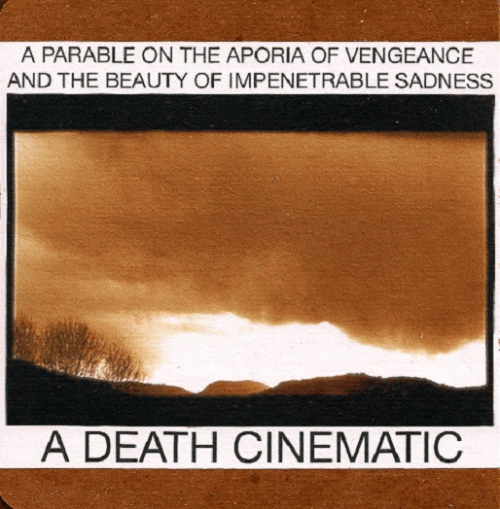 A Death Cinematic : A Parable on the Aporia of Vengeance and the Beauty of Impenetrable Sadness